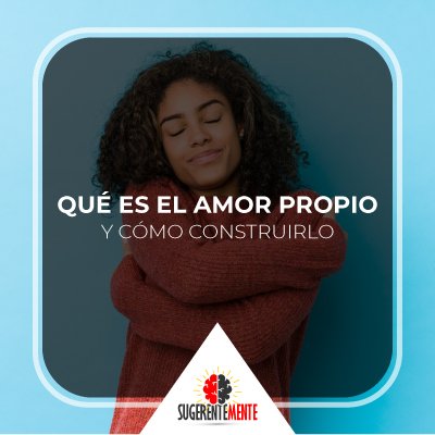 Qué es el amor propio y cómo construirlo